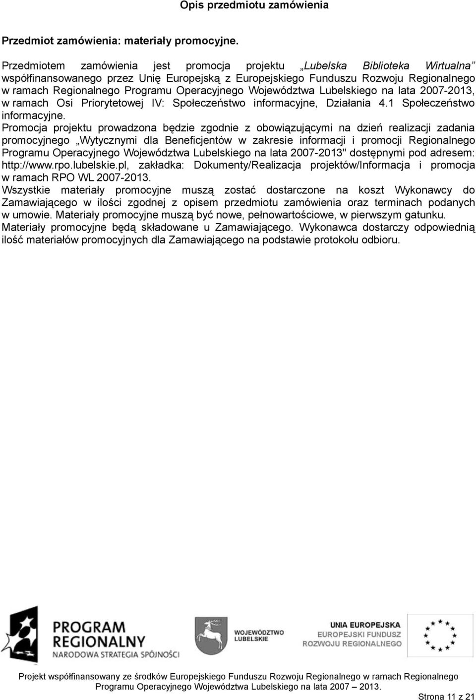 Operacyjnego Województwa Lubelskiego na lata 2007-2013, w ramach Osi Priorytetowej IV: Społeczeństwo informacyjne, Działania 4.1 Społeczeństwo informacyjne.