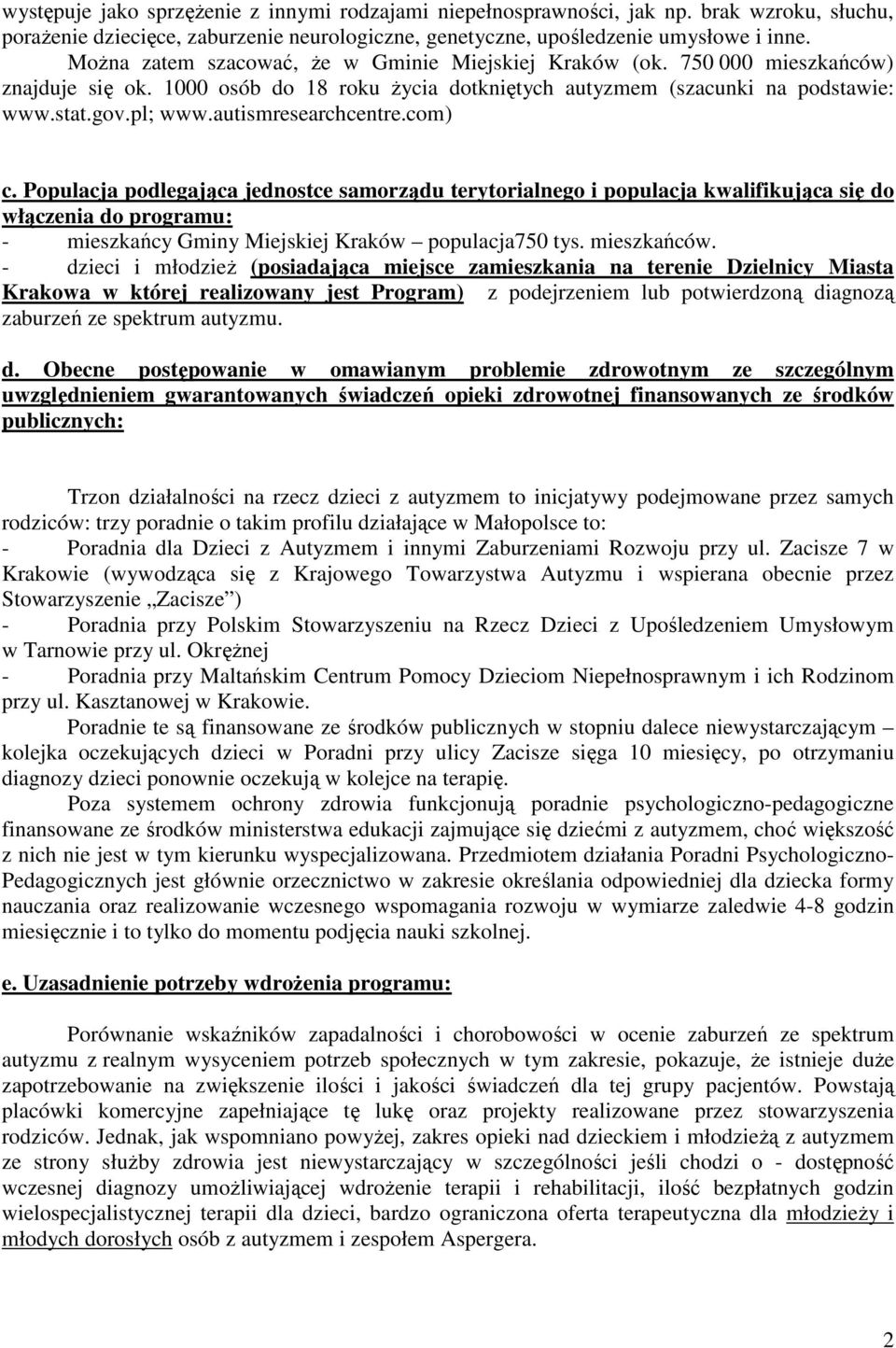 autismresearchcentre.com) c. Populacja podlegająca jednostce samorządu terytorialnego i populacja kwalifikująca się do włączenia do programu: - mieszkańcy Gminy Miejskiej Kraków populacja750 tys.