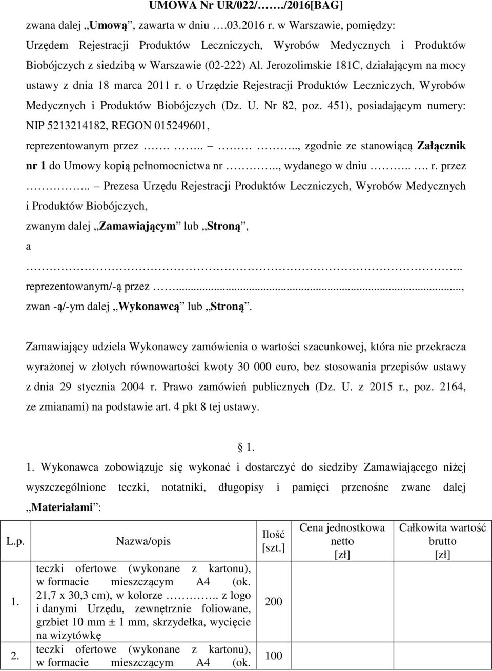 Jerozolimskie 181C, działającym na mocy ustawy z dnia 18 marca 2011 r. o Urzędzie Rejestracji Produktów Leczniczych, Wyrobów Medycznych i Produktów Biobójczych (Dz. U. Nr 82, poz.