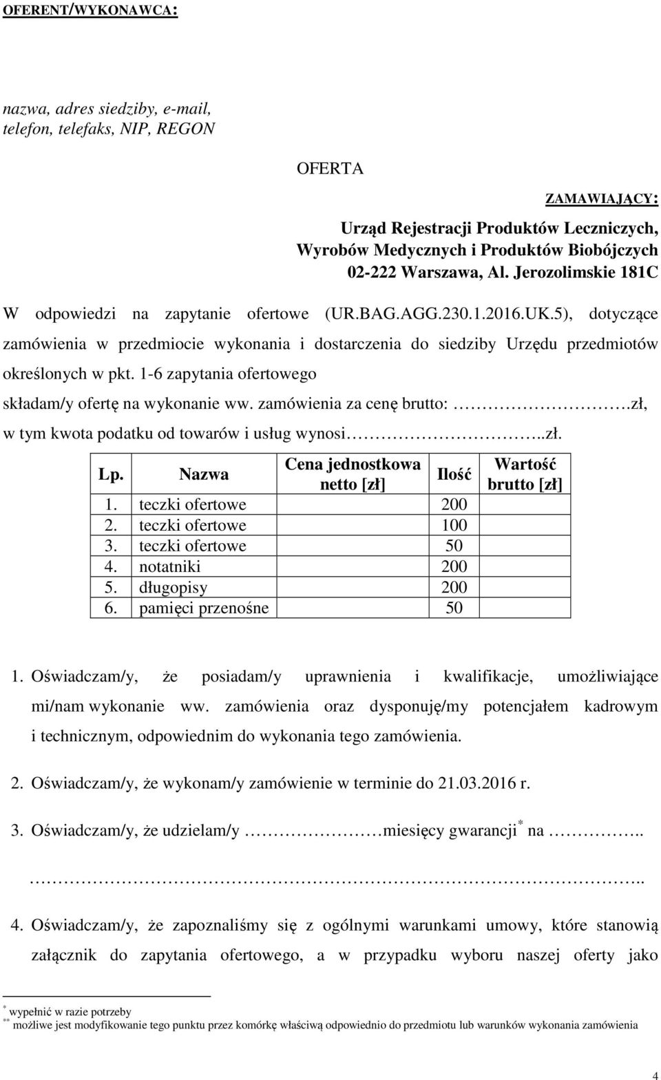 5), dotyczące zamówienia w przedmiocie wykonania i dostarczenia do siedziby Urzędu przedmiotów określonych w pkt. 1-6 zapytania ofertowego składam/y ofertę na wykonanie ww. zamówienia za cenę brutto:.