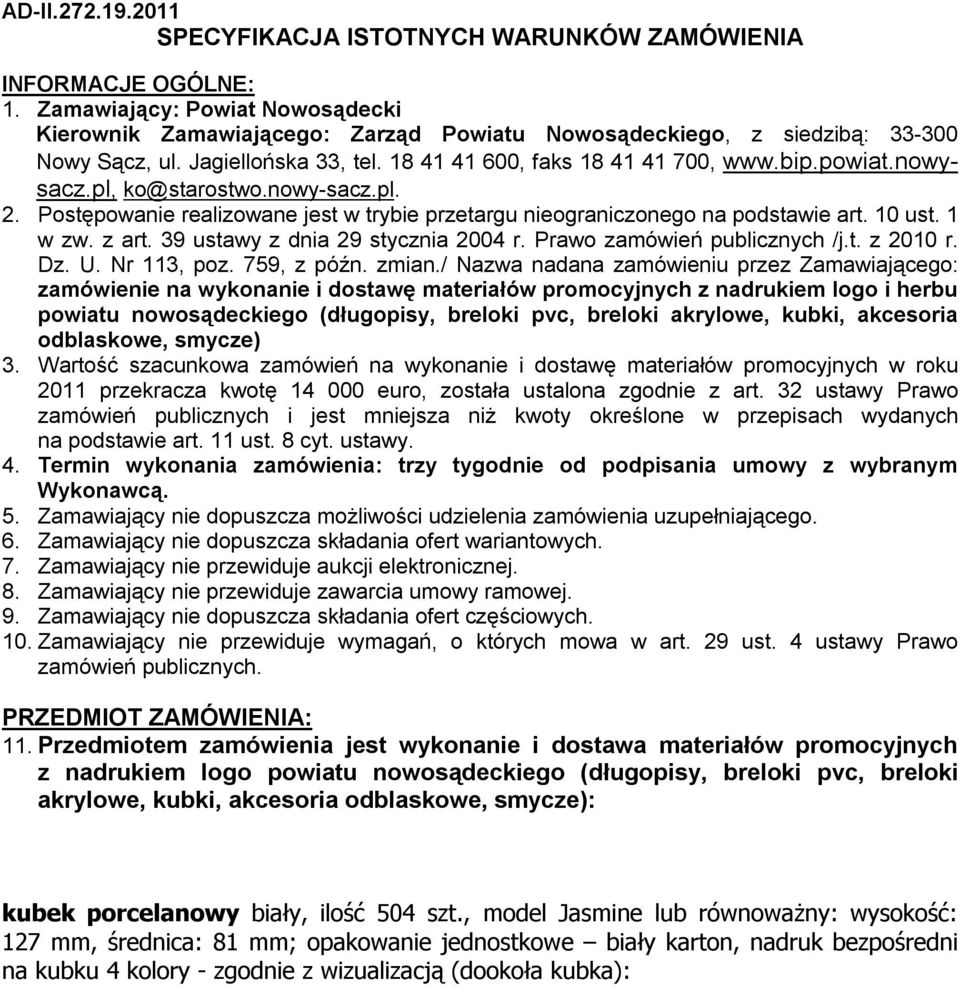 nowysacz.pl, ko@starostwo.nowy-sacz.pl. 2. Postępowanie realizowane jest w trybie przetargu nieograniczonego na podstawie art. 10 ust. 1 w zw. z art. 39 ustawy z dnia 29 stycznia 2004 r.