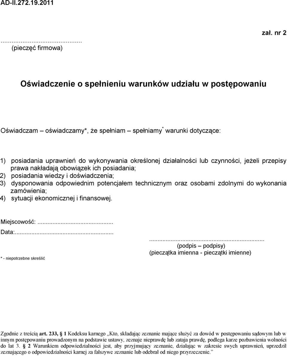 czynności, jeżeli przepisy prawa nakładają obowiązek ich posiadania; 2) posiadania wiedzy i doświadczenia; 3) dysponowania odpowiednim potencjałem technicznym oraz osobami zdolnymi do wykonania