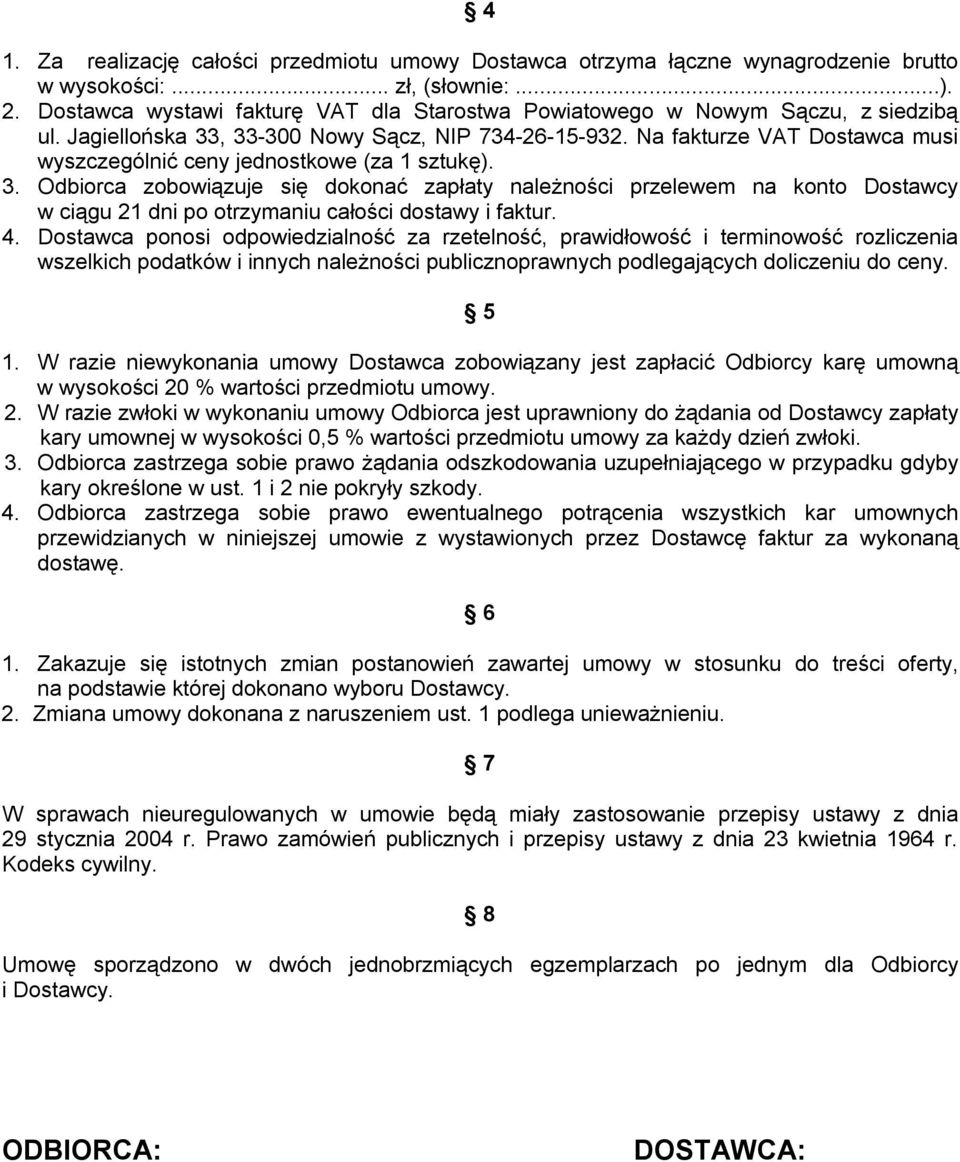 Na fakturze VAT Dostawca musi wyszczególnić ceny jednostkowe (za 1 sztukę). 3.