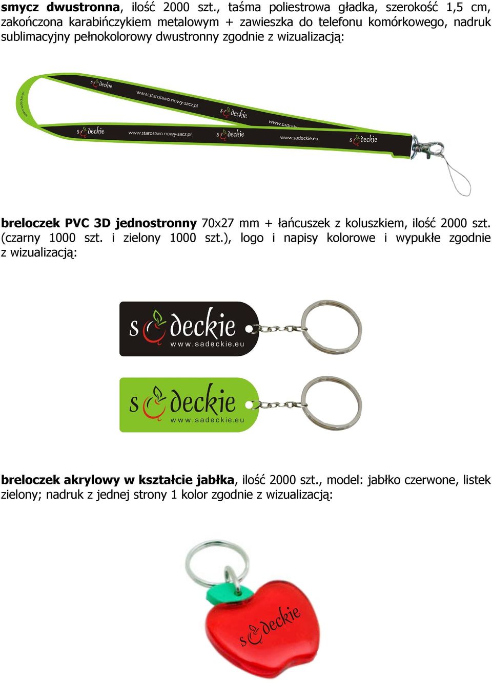 sublimacyjny pełnokolorowy dwustronny zgodnie z wizualizacją: breloczek PVC 3D jednostronny 70x27 mm + łańcuszek z koluszkiem, ilość 2000