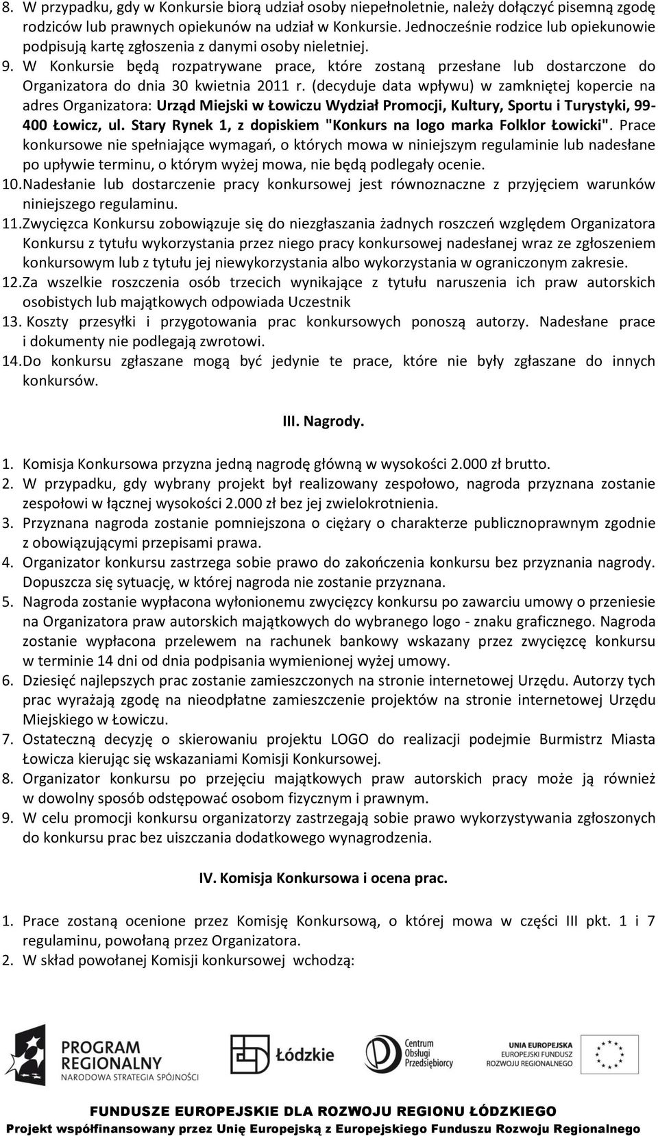 W Konkursie będą rozpatrywane prace, które zostaną przesłane lub dostarczone do Organizatora do dnia 30 kwietnia 2011 r.