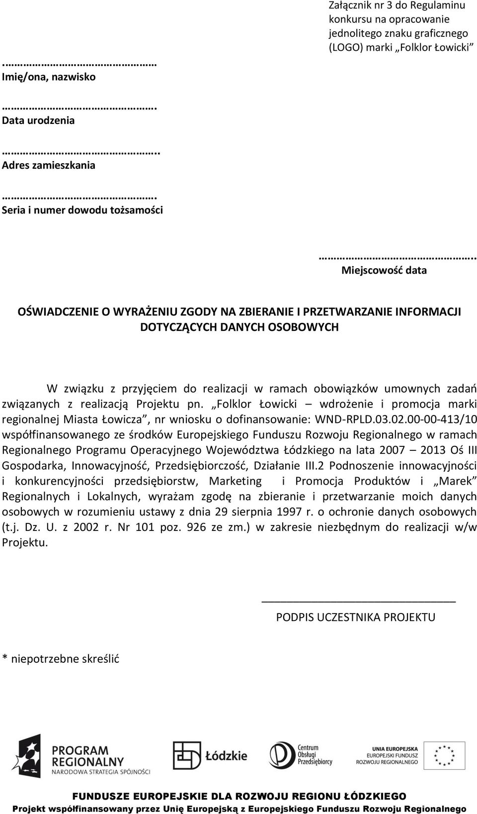 . Miejscowość data OŚWIADCZENIE O WYRAŻENIU ZGODY NA ZBIERANIE I PRZETWARZANIE INFORMACJI DOTYCZĄCYCH DANYCH OSOBOWYCH W związku z przyjęciem do realizacji w ramach obowiązków umownych zadao