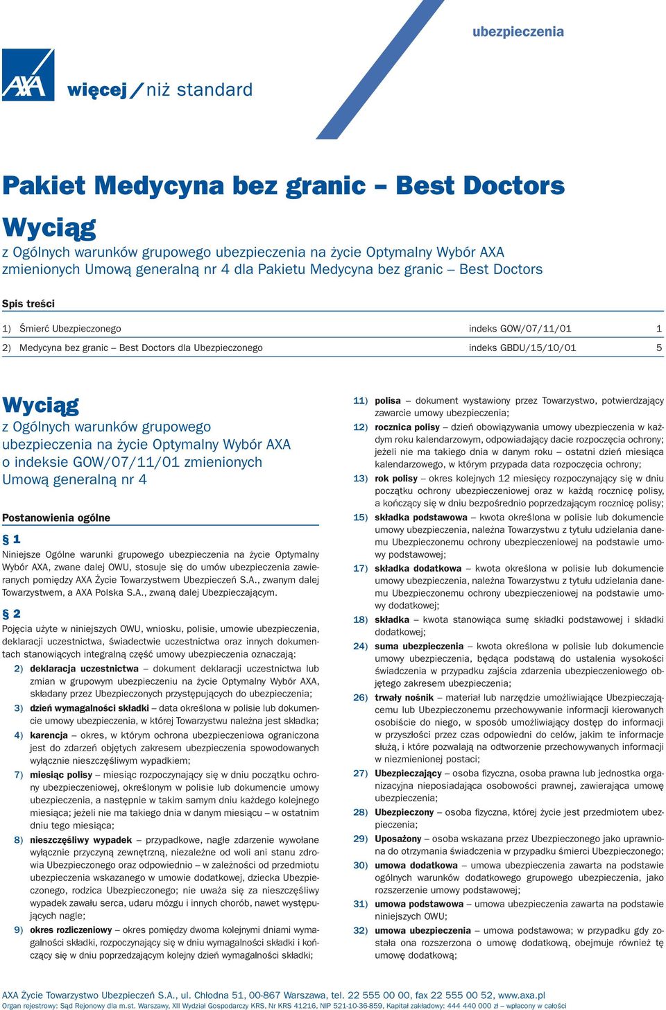 ubezpieczenia na życie Optymalny Wybór AXA o indeksie GOW/07/11/01 zmienionych Umową generalną nr 4 Postanowienia ogólne 1 Niniejsze Ogólne warunki grupowego ubezpieczenia na życie Optymalny Wybór