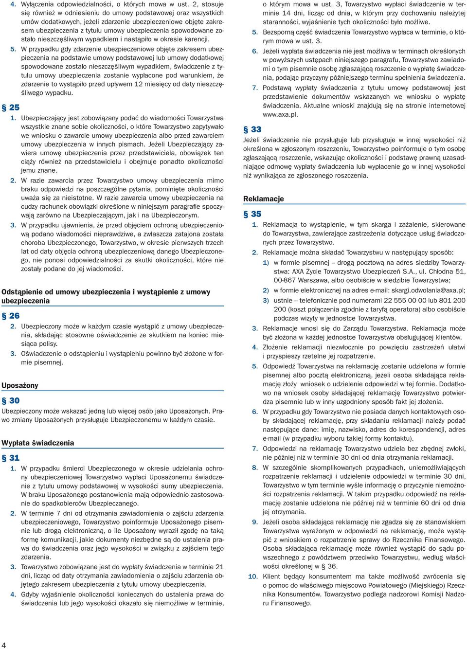 zostało nieszczęśliwym wypadkiem i nastąpiło w okresie karencji. 5.