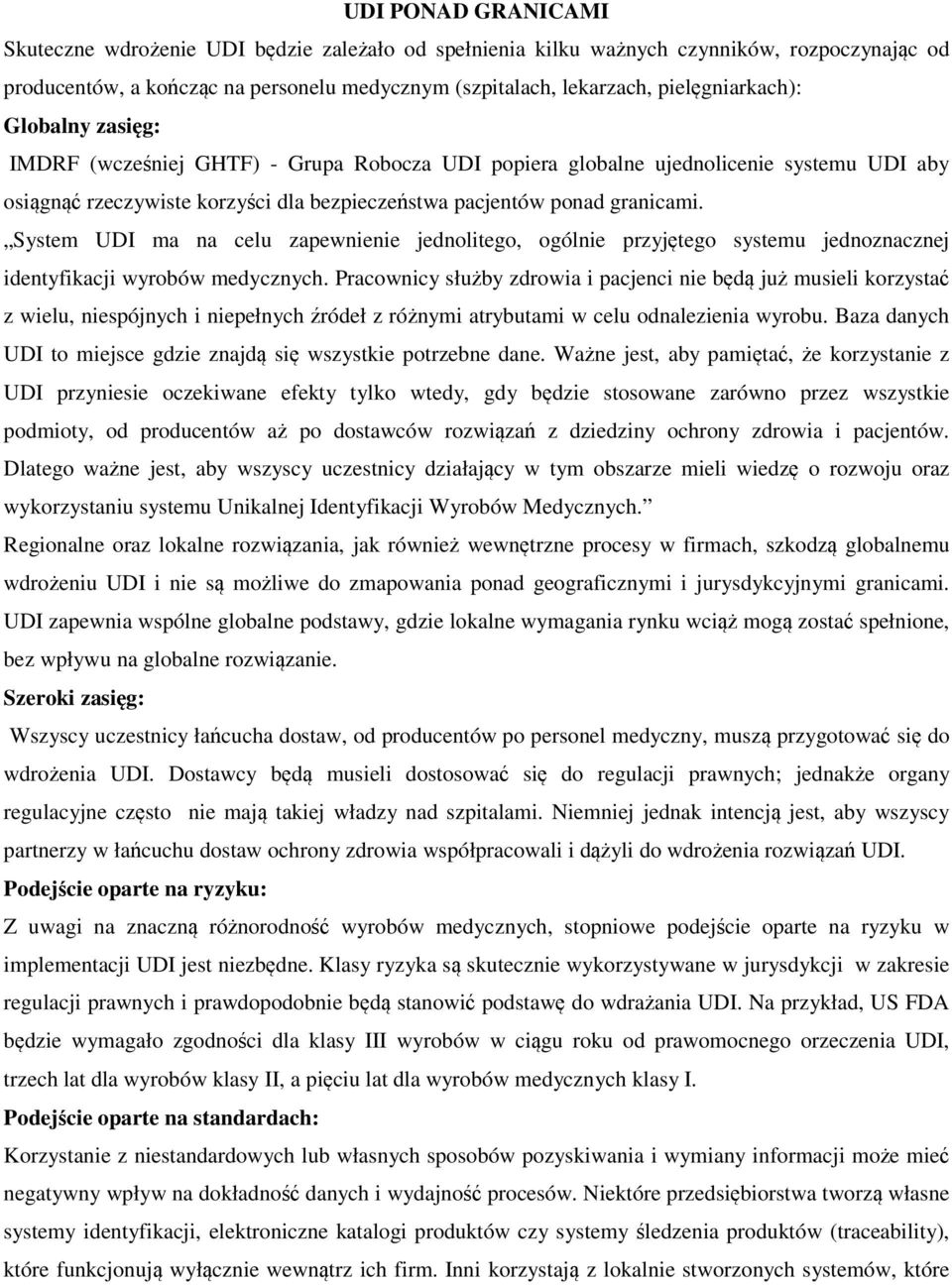 System UDI ma na celu zapewnienie jednolitego, ogólnie przyjtego systemu jednoznacznej identyfikacji wyrobów medycznych.