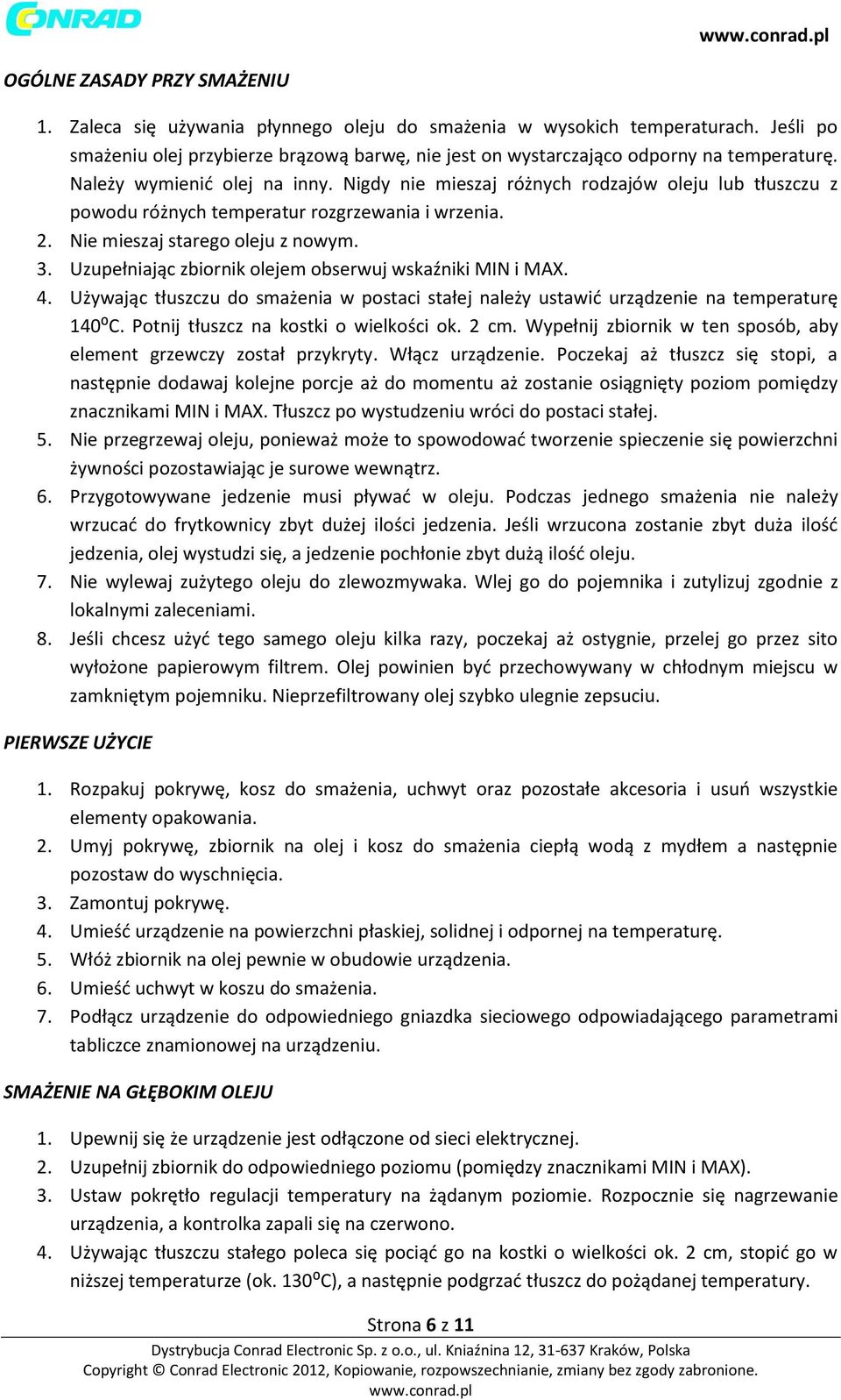 Nigdy nie mieszaj różnych rodzajów oleju lub tłuszczu z powodu różnych temperatur rozgrzewania i wrzenia. 2. Nie mieszaj starego oleju z nowym. 3.