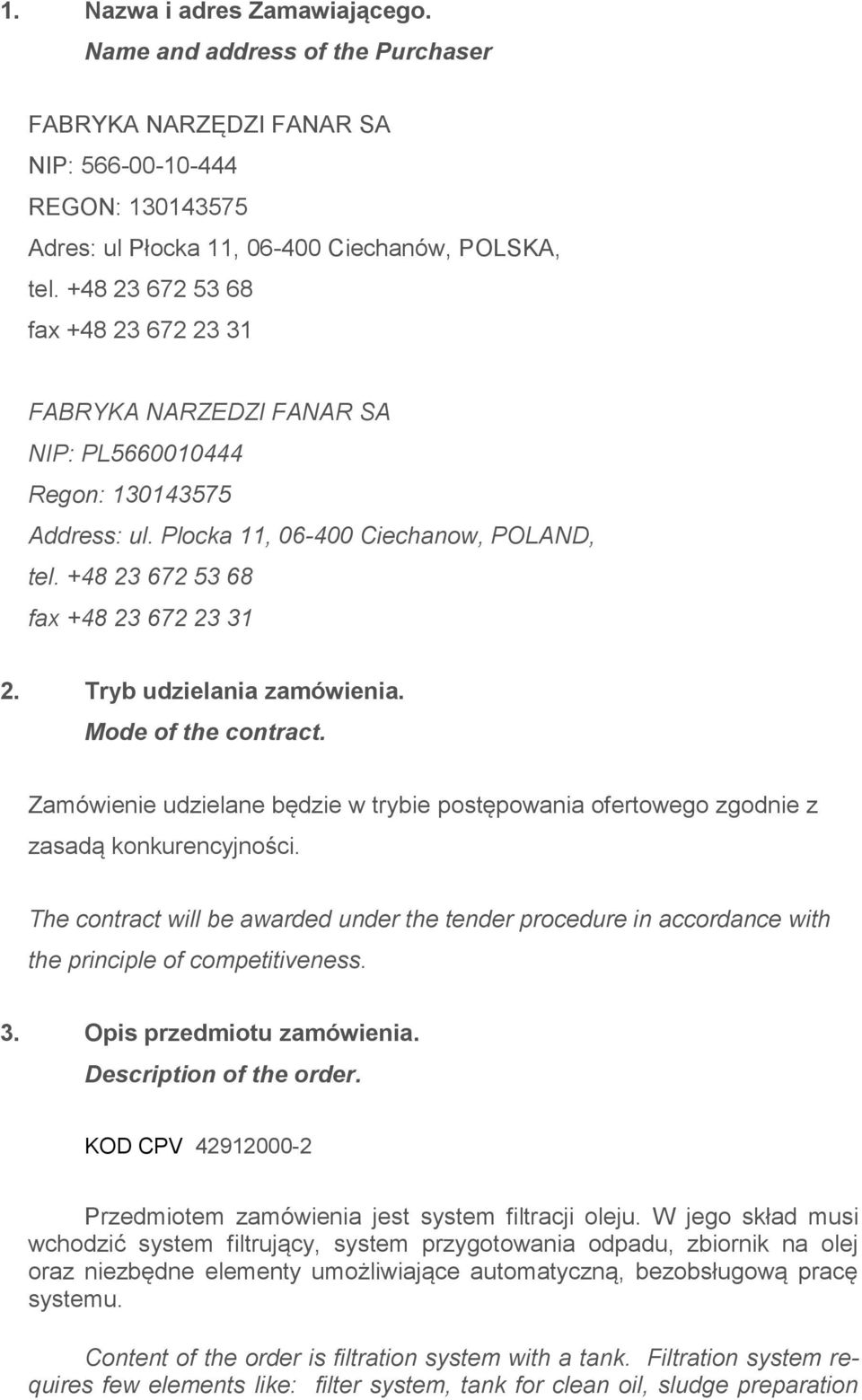 Tryb udzielania zamówienia. Mode of the contract. Zamówienie udzielane będzie w trybie postępowania ofertowego zgodnie z zasadą konkurencyjności.