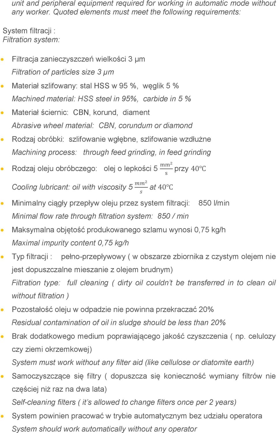 95 %, węglik 5 % Machined material: HSS steel in 95%, carbide in 5 % Materiał ściernic: CBN, korund, diament Abrasive wheel material: CBN, corundum or diamond Rodzaj obróbki: szlifowanie wgłębne,