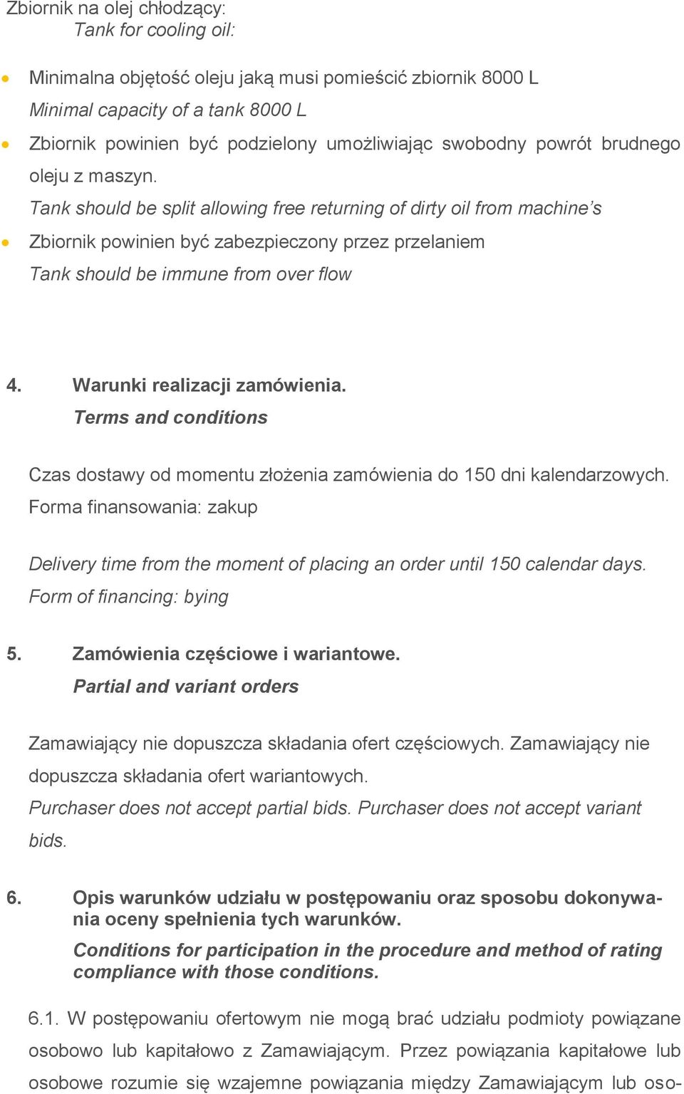 Warunki realizacji zamówienia. Terms and conditions Czas dostawy od momentu złożenia zamówienia do 150 dni kalendarzowych.