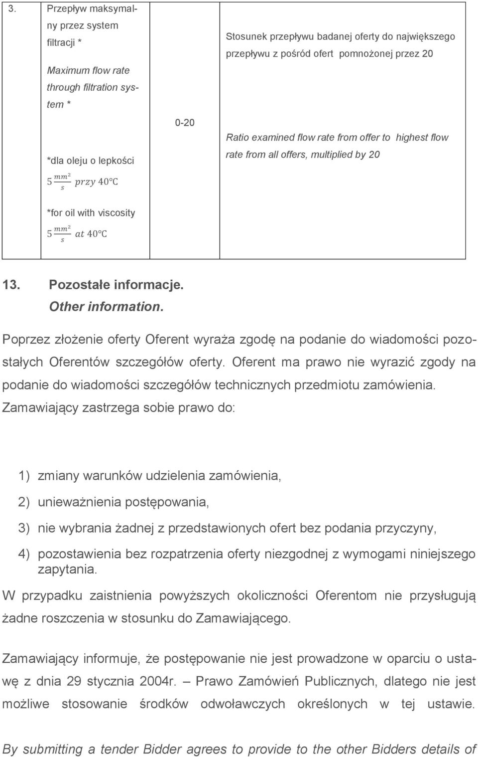 Other information. Poprzez złożenie oferty Oferent wyraża zgodę na podanie do wiadomości pozostałych Oferentów szczegółów oferty.