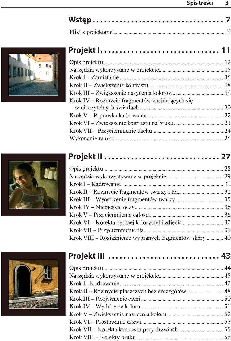 .. 22 Krok VI Zwiększenie kontrastu na bruku... 23 Krok VII Przyciemnienie dachu... 24 Wykonanie ramki... 26 Projekt II.............................. 27 Opis projektu.