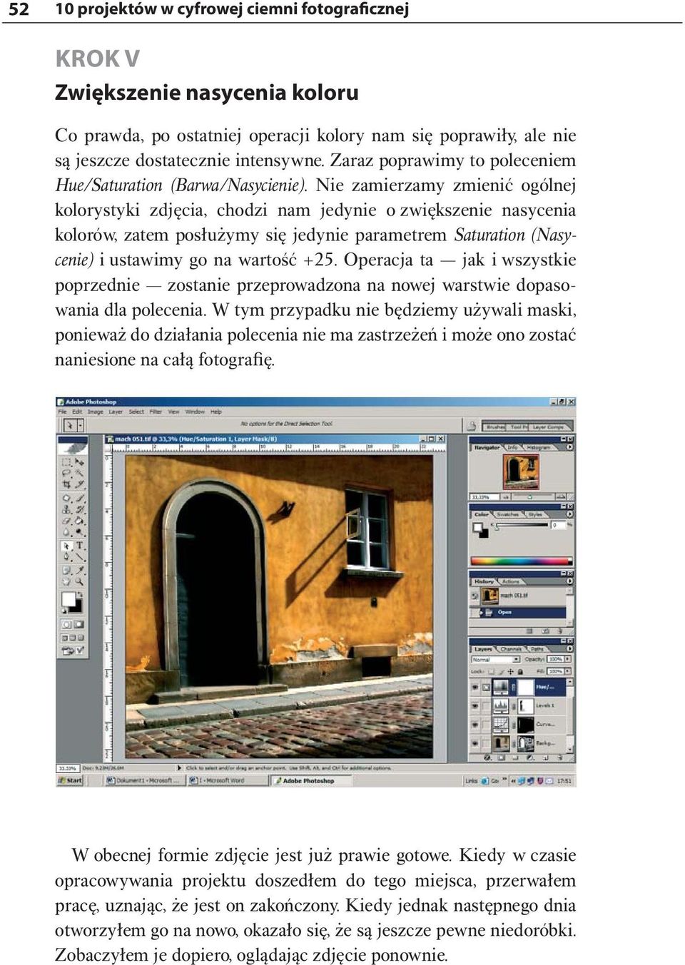 Nie zamierzamy zmienić ogólnej kolorystyki zdjęcia, chodzi nam jedynie o zwiększenie nasycenia kolorów, zatem posłużymy się jedynie parametrem Saturation (Nasycenie) i ustawimy go na wartość +25.