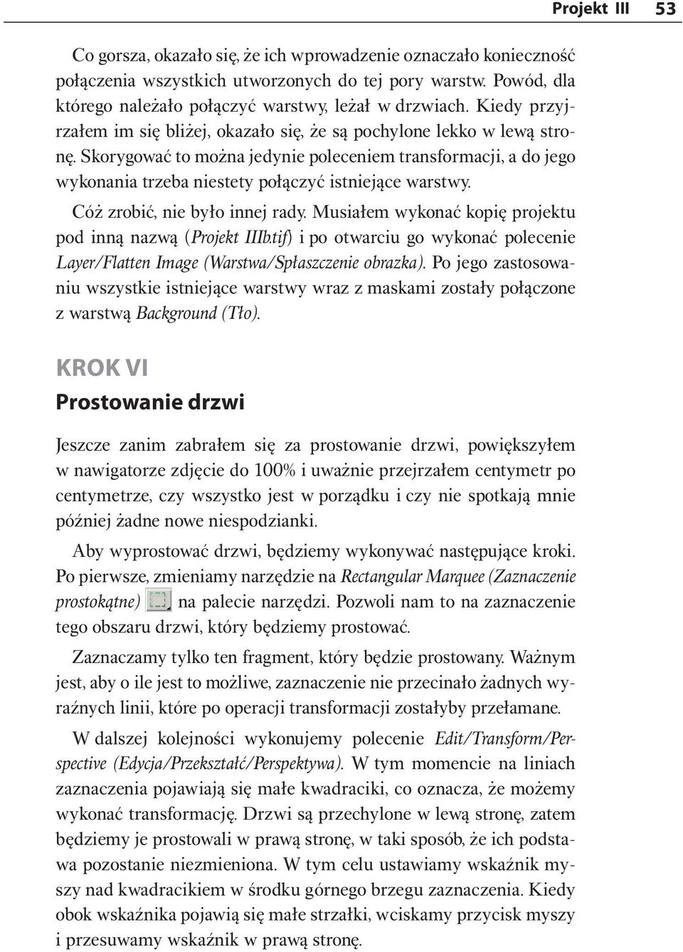Skorygować to można jedynie poleceniem transformacji, a do jego wykonania trzeba niestety połączyć istniejące warstwy. Cóż zrobić, nie było innej rady.