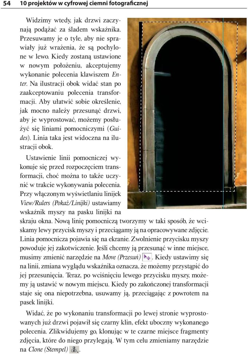 Aby ułatwić sobie określenie, jak mocno należy przesunąć drzwi, aby je wyprostować, możemy posłużyć się liniami pomocniczymi (Guides). Linia taka jest widoczna na ilustracji obok.