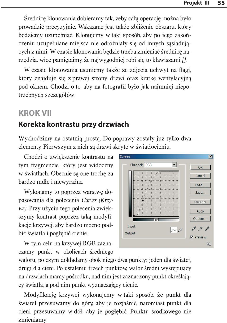 W czasie klonowania będzie trzeba zmieniać średnicę narzędzia, więc pamiętajmy, że najwygodniej robi się to klawiszami [].