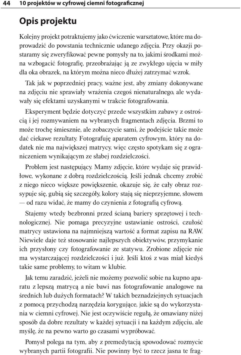zatrzymać wzrok. Tak jak w poprzedniej pracy, ważne jest, aby zmiany dokonywane na zdjęciu nie sprawiały wrażenia czegoś nienaturalnego, ale wydawały się efektami uzyskanymi w trakcie fotografowania.