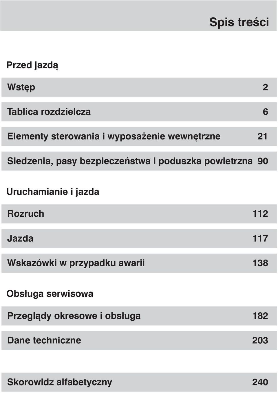 Uruchamianie i jazda Rozruch 112 Jazda 117 Wskazówki w przypadku awarii 138