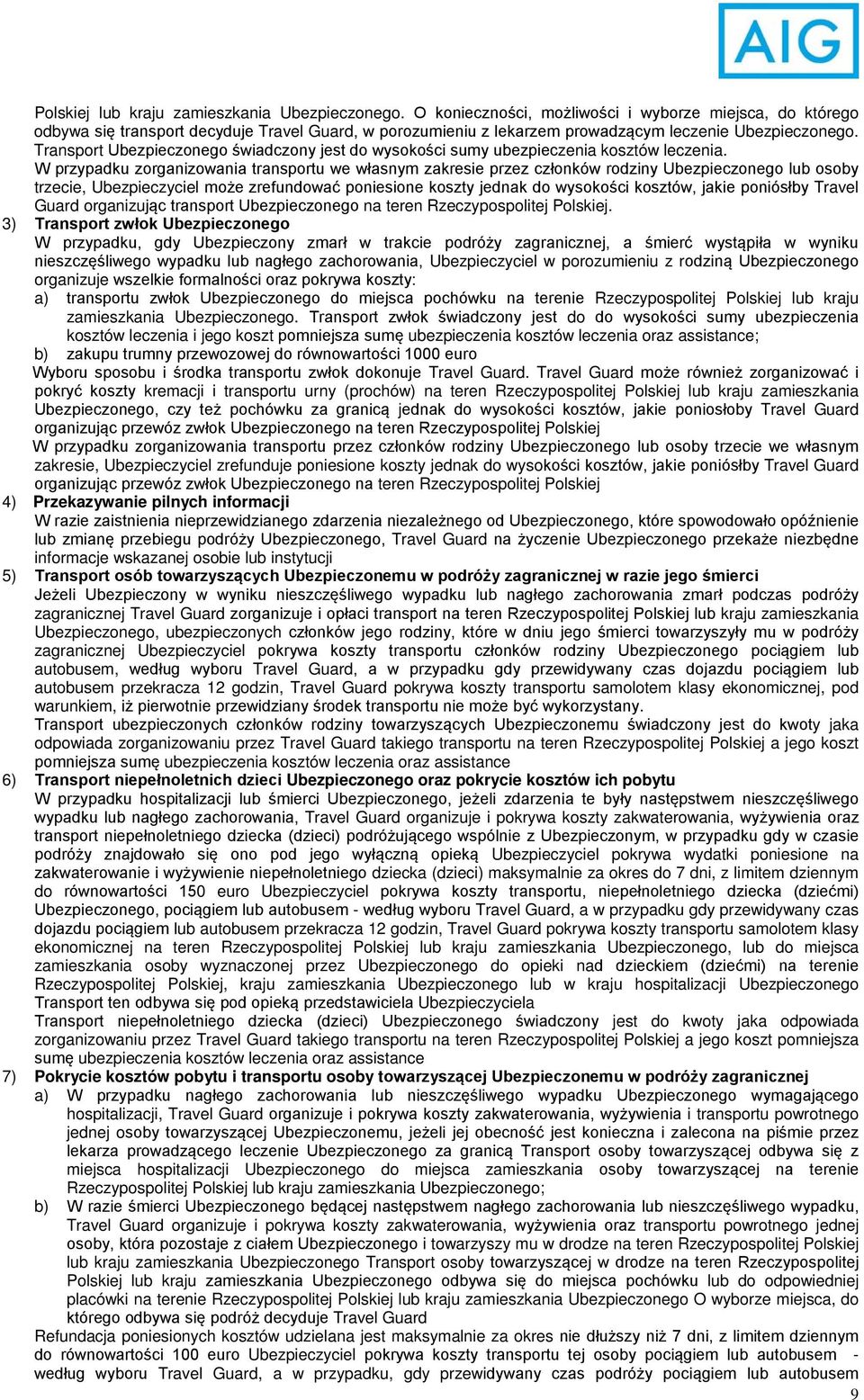 Transport Ubezpieczonego świadczony jest do wysokości sumy ubezpieczenia kosztów leczenia.