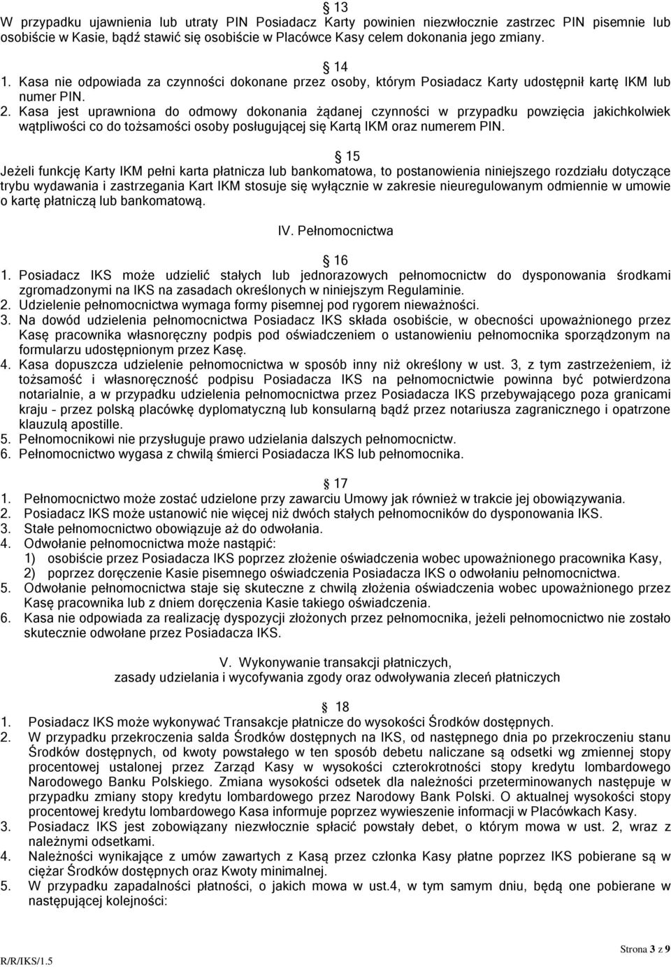 Kasa jest uprawniona do odmowy dokonania żądanej czynności w przypadku powzięcia jakichkolwiek wątpliwości co do tożsamości osoby posługującej się Kartą IKM oraz numerem PIN.