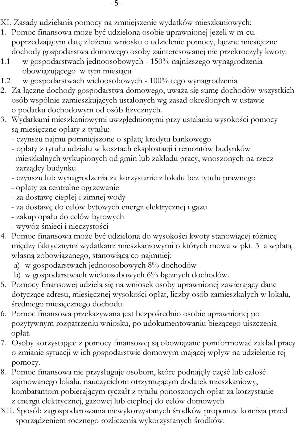 1 w gospodarstwach jednoosobowych - 150% najniższego wynagrodzenia obowiązującego w tym miesiącu 1.2 w gospodarstwach wieloosobowych - 100% tego wynagrodzenia 2.