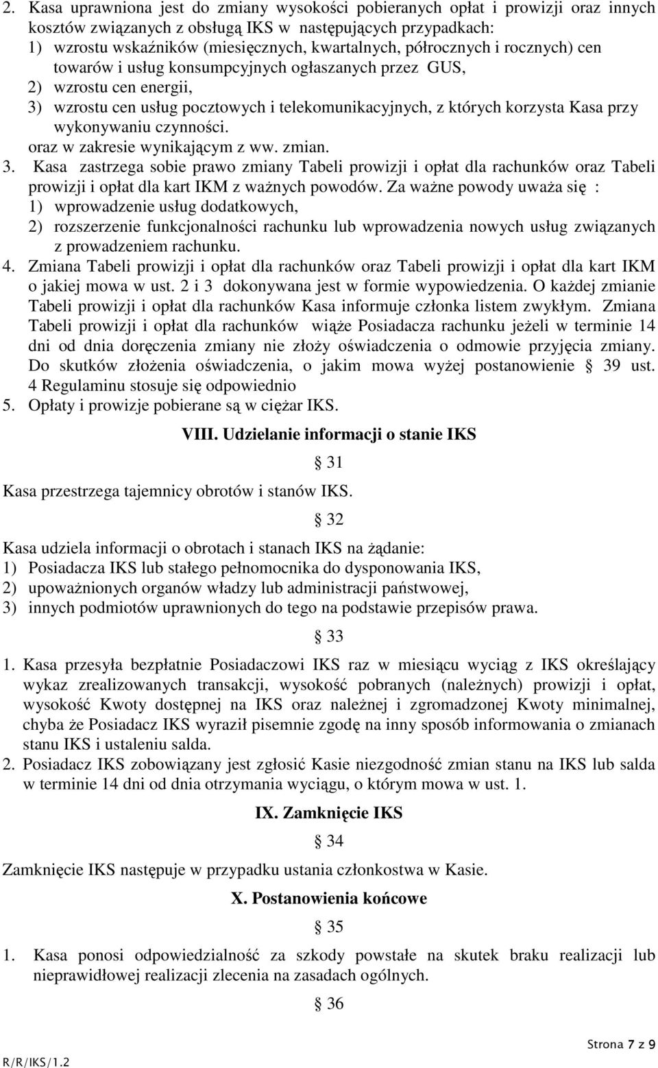 wykonywaniu czynności. oraz w zakresie wynikającym z ww. zmian. 3. Kasa zastrzega sobie prawo zmiany Tabeli prowizji i opłat dla rachunków oraz Tabeli prowizji i opłat dla kart IKM z ważnych powodów.