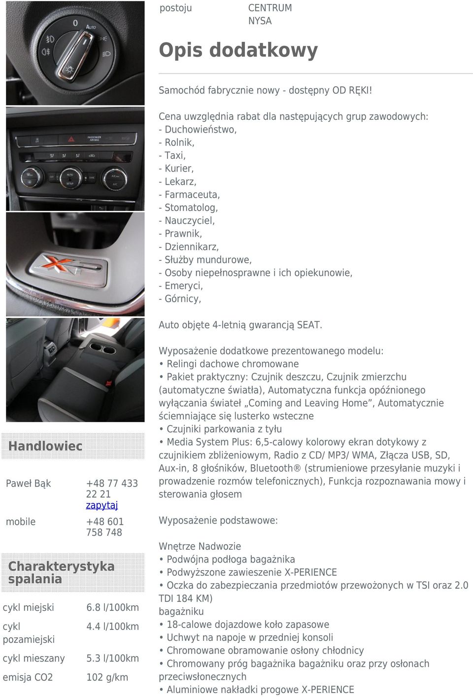 - Osoby niepełnosprawne i ich opiekunowie, - Emeryci, - Górnicy, Auto objęte 4-letnią gwarancją SEAT.