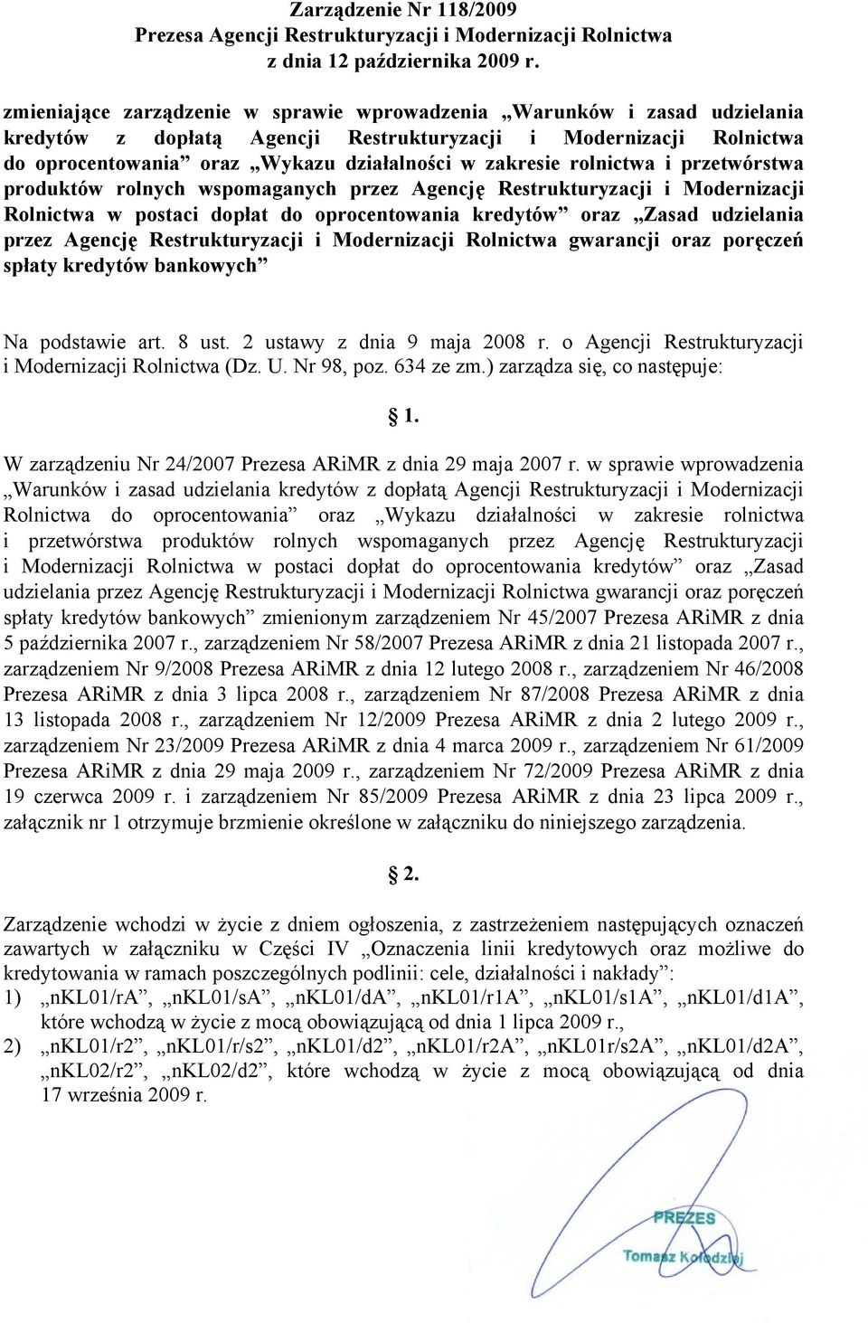 rolnictwa i przetwórstwa produktów rolnych wspomaganych przez Agencję Restrukturyzacji i Modernizacji Rolnictwa w postaci dopłat do oprocentowania kredytów oraz Zasad udzielania przez Agencję