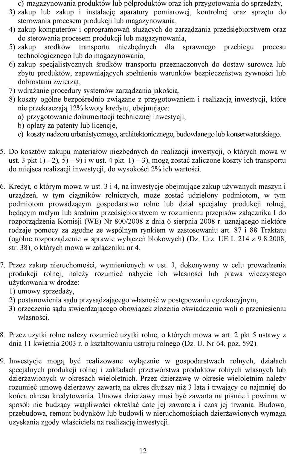 sprawnego przebiegu procesu technologicznego lub do magazynowania, 6) zakup specjalistycznych środków transportu przeznaczonych do dostaw surowca lub zbytu produktów, zapewniających spełnienie