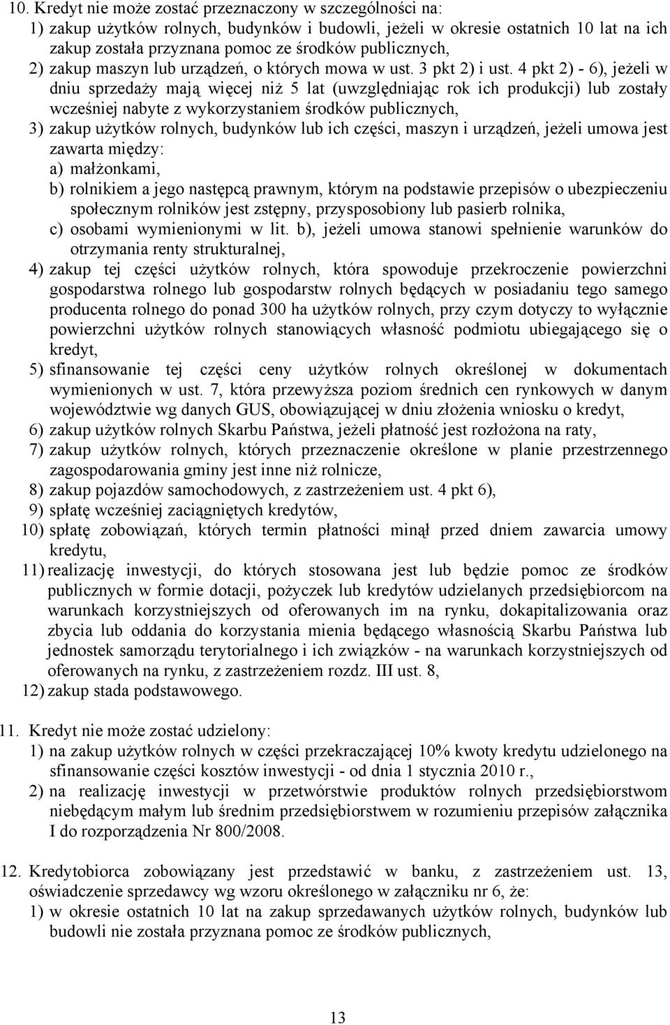 4 pkt 2) - 6), jeżeli w dniu sprzedaży mają więcej niż 5 lat (uwzględniając rok ich produkcji) lub zostały wcześniej nabyte z wykorzystaniem środków publicznych, 3) zakup użytków rolnych, budynków