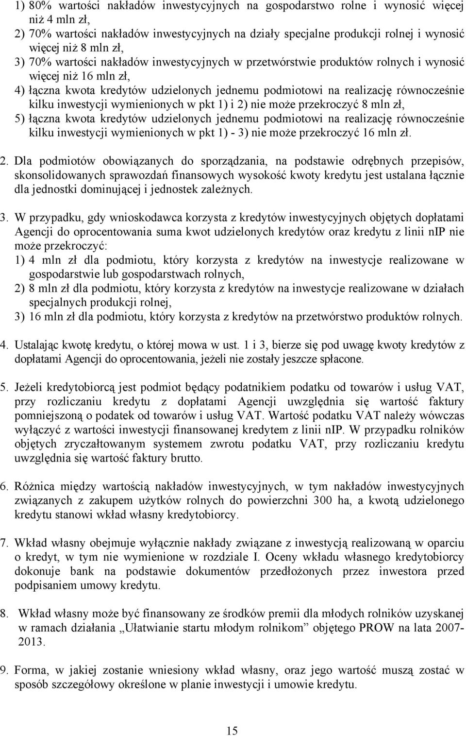 inwestycji wymienionych w pkt 1) i 2) nie może przekroczyć 8 mln zł, 5) łączna kwota kredytów udzielonych jednemu podmiotowi na realizację równocześnie kilku inwestycji wymienionych w pkt 1) - 3) nie