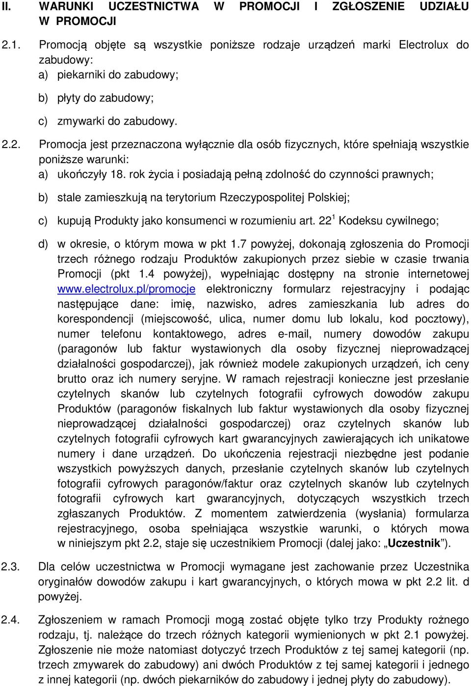 2. Promocja jest przeznaczona wyłącznie dla osób fizycznych, które spełniają wszystkie poniższe warunki: a) ukończyły 18.