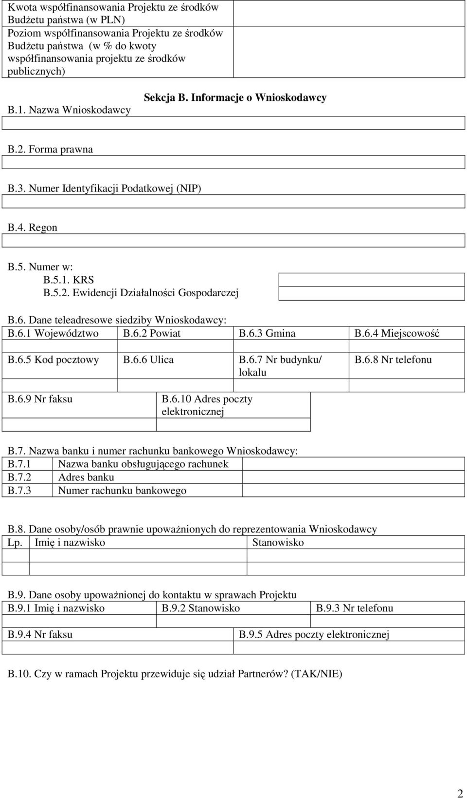 Dane teleadresowe siedziby Wnioskodawcy: B.6.1 Województwo B.6.2 Powiat B.6.3 Gmina B.6.4 Miejscowość B.6.5 Kod pocztowy B.6.6 Ulica B.6.7 Nr budynku/ lokalu B.6.8 Nr telefonu B.6.9 Nr faksu B.6.10 Adres poczty elektronicznej B.