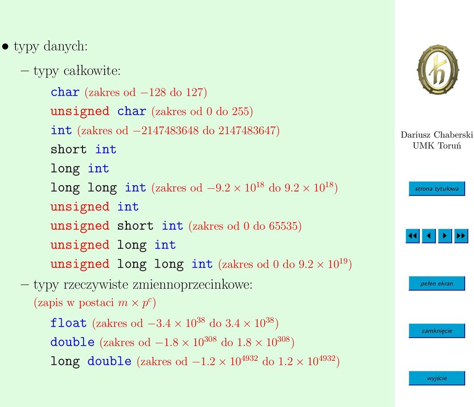 2 10 18 ) unsigned int unsigned short int (zakres od 0 do 65535) unsigned long int unsigned long long int (zakres od 0 do 9.