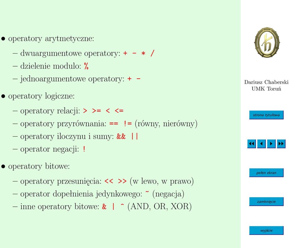 = (równy, nierówny) operatory iloczynu i sumy: && operator negacji:!