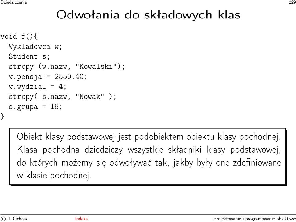 grupa = 16; } Obiekt klasy podstawowej jest podobiektem obiektu klasy pochodnej.