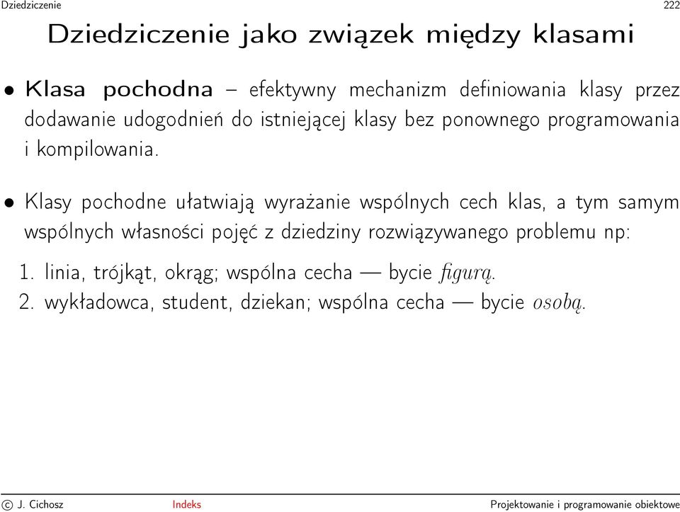 Klasy pochodne ułatwiają wyrażanie wspólnych cech klas, a tym samym wspólnych własności pojęć z dziedziny