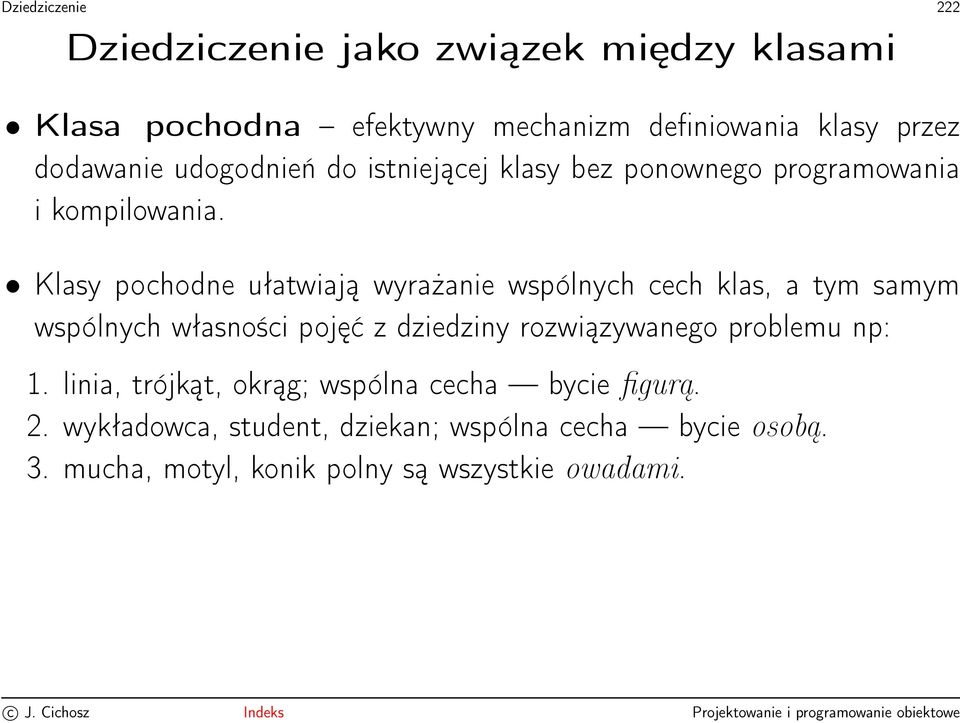 Klasy pochodne ułatwiają wyrażanie wspólnych cech klas, a tym samym wspólnych własności pojęć z dziedziny rozwiązywanego