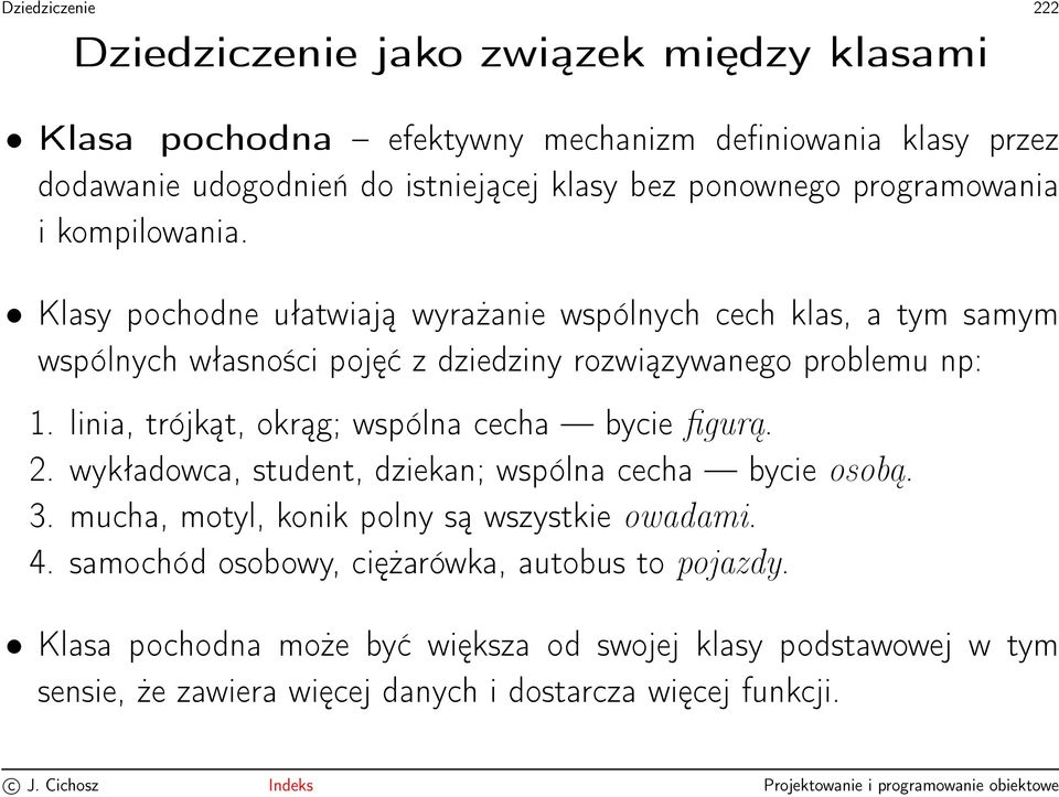 Klasy pochodne ułatwiają wyrażanie wspólnych cech klas, a tym samym wspólnych własności pojęć z dziedziny rozwiązywanego problemu np: 1.