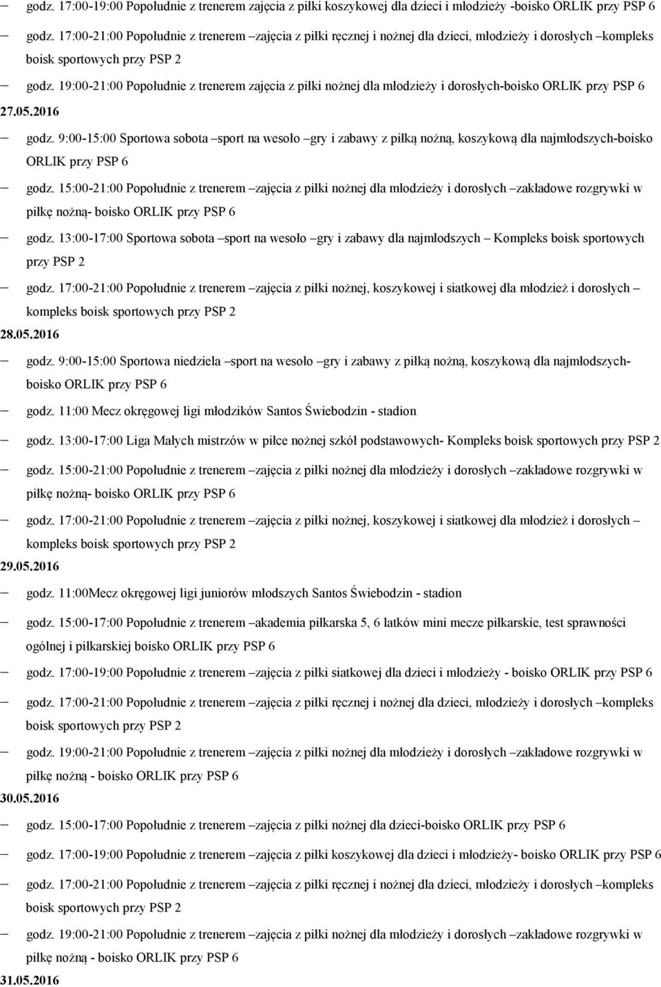 13:00-17:00 Sportowa sobota sport na wesoło gry i zabawy dla najmłodszych Kompleks boisk sportowych przy PSP 2 godz.