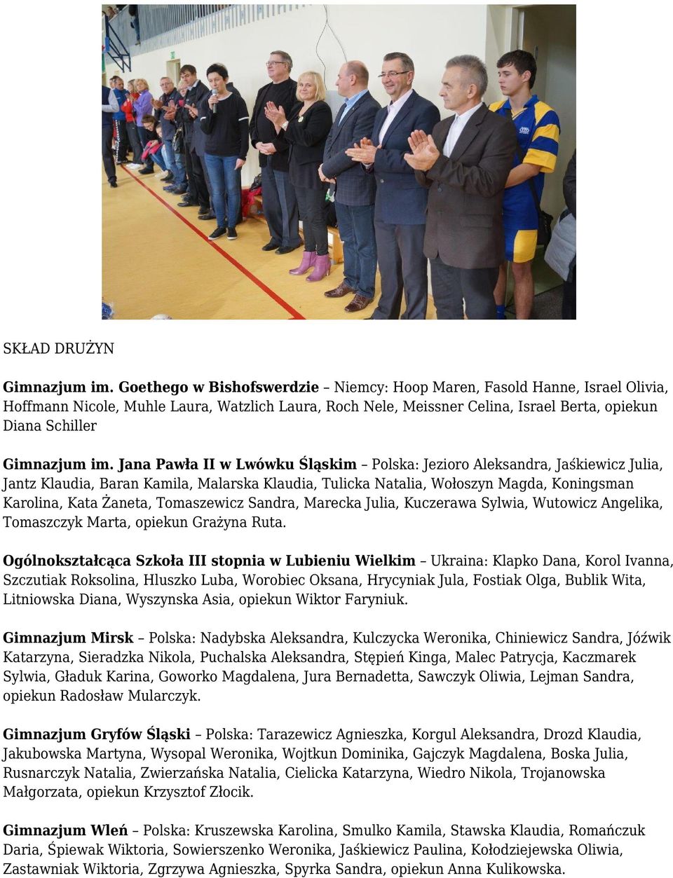 Jana Pawła II w Lwówku Śląskim Polska: Jezioro Aleksandra, Jaśkiewicz Julia, Jantz Klaudia, Baran Kamila, Malarska Klaudia, Tulicka Natalia, Wołoszyn Magda, Koningsman Karolina, Kata Żaneta,