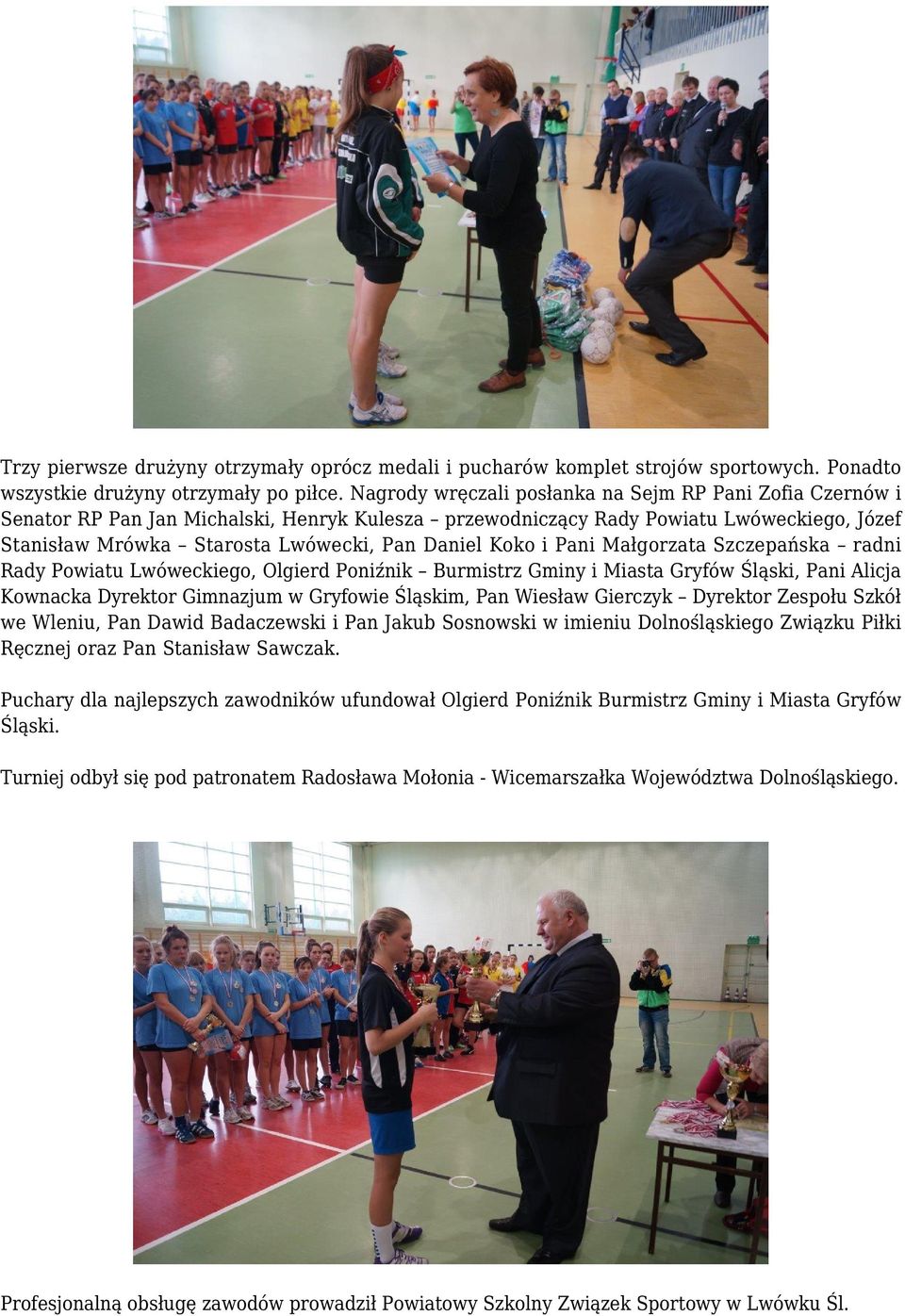Koko i Pani Małgorzata Szczepańska radni Rady Powiatu Lwóweckiego, Olgierd Poniźnik Burmistrz Gminy i Miasta Gryfów Śląski, Pani Alicja Kownacka Dyrektor Gimnazjum w Gryfowie Śląskim, Pan Wiesław