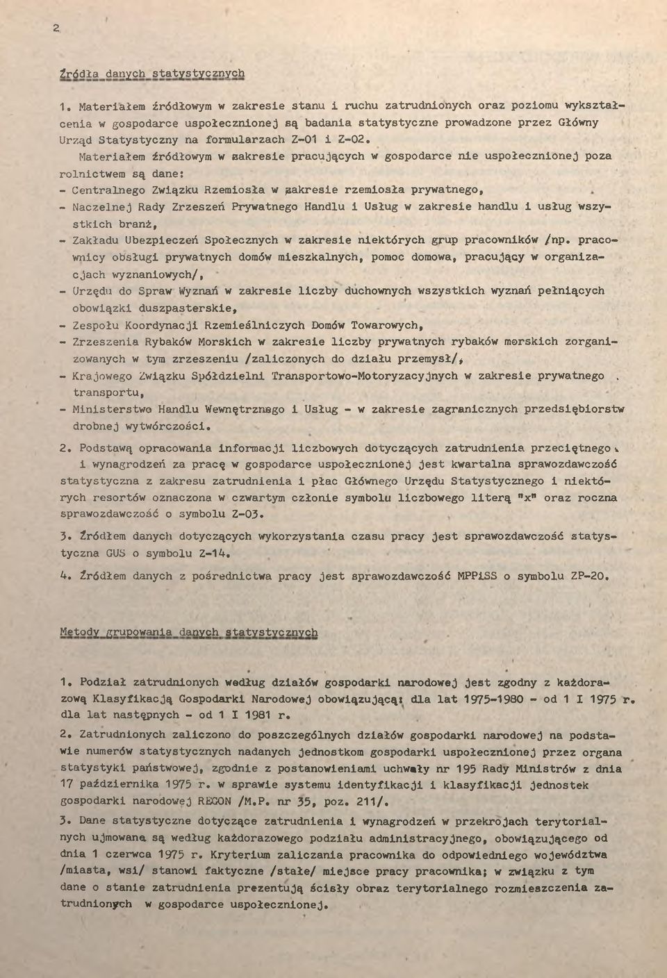 Materałem źródłowym w aakrese pracujących w gospodarce ne uspołecznonej poza rolnctwem są dane: - Centralnego Zwązku Rzemosła w pakrese rzemosła prywatnego, - Naczelnej Rady Zrzeszeń Prywatnego