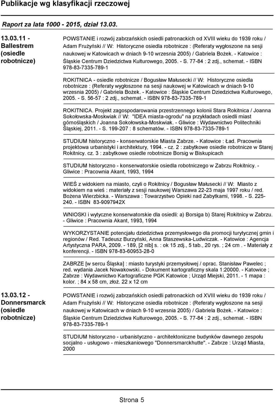 naukowej w Katowicach w dniach 9-10 wrzesnia 2005) / Gabriela Bożek. - Katowice : robotnicze) Śląskie Centrum Dziedzictwa Kulturowego, 2005. - S. 77-84 : 2 zdj., schemat.