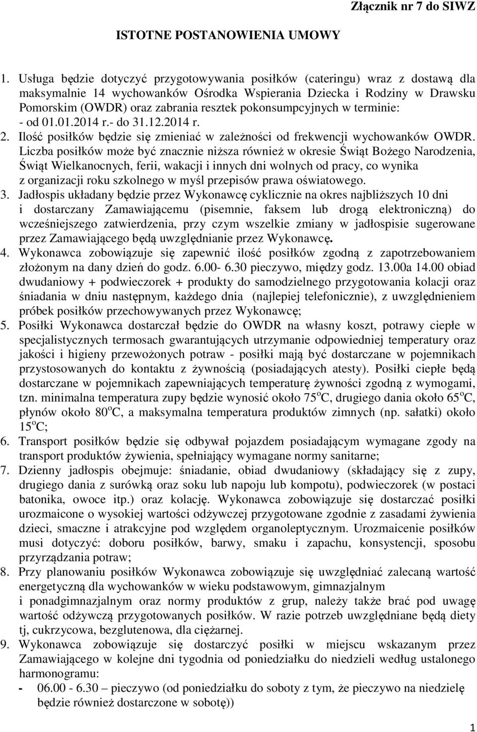 pokonsumpcyjnych w terminie: - od 01.01.2014 r.- do 31.12.2014 r. 2. Ilość posiłków będzie się zmieniać w zależności od frekwencji wychowanków OWDR.