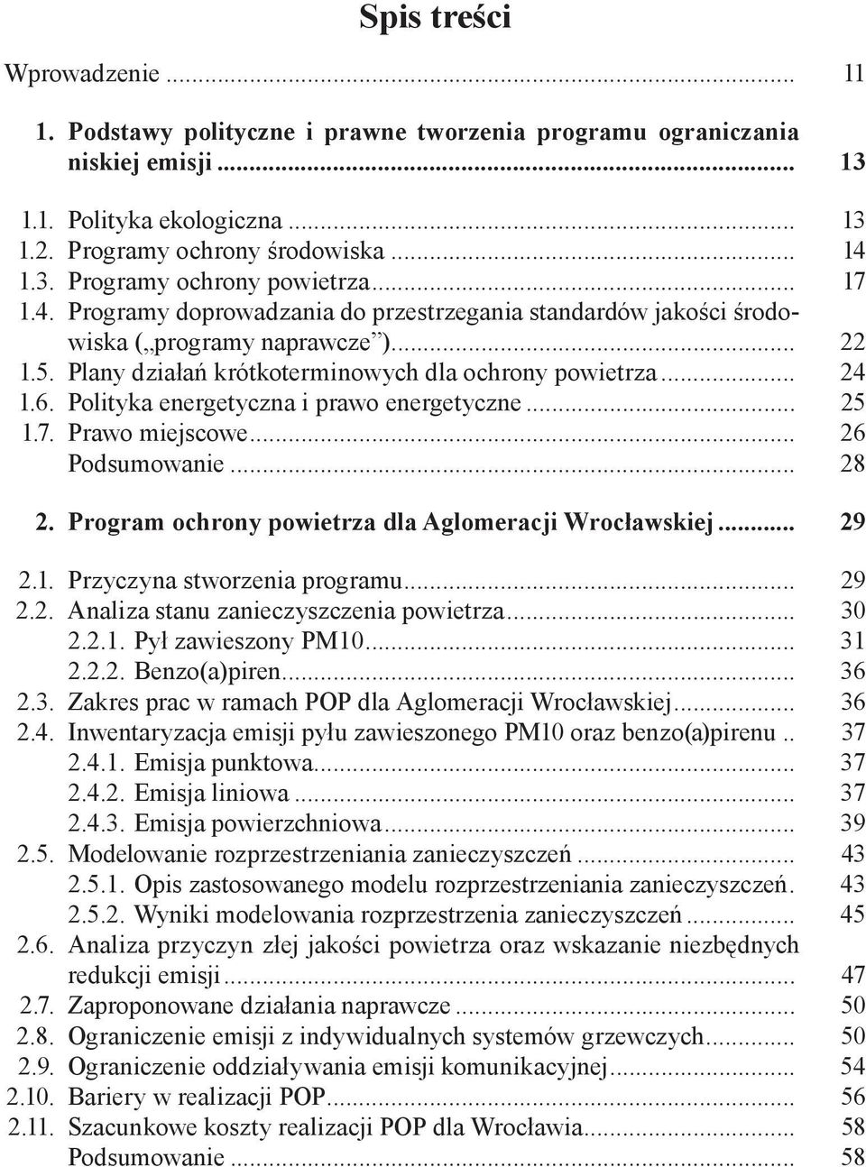 Polityka energetyczna i prawo energetyczne... 25 1.7. Prawo miejscowe... 26 Podsumowanie... 28 2. Program ochrony powietrza dla Aglomeracji Wrocławskiej... 29 2.1. Przyczyna stworzenia programu... 29 2.2. Analiza stanu zanieczyszczenia powietrza.