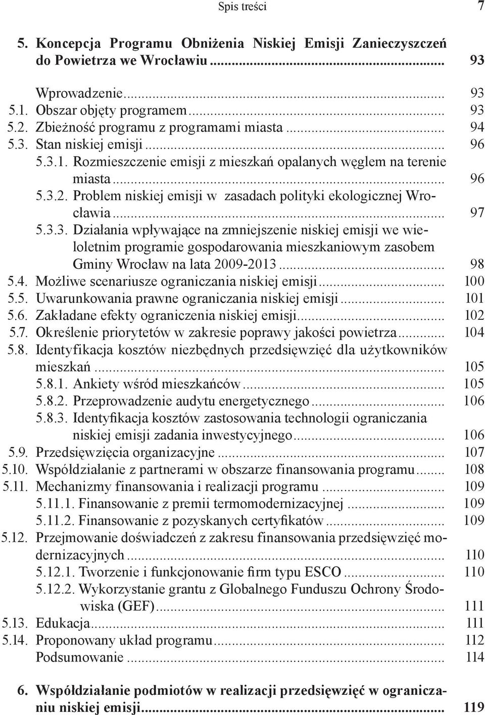 Problem niskiej emisji w zasadach polityki ekologicznej Wrocławia... 97 5.3.